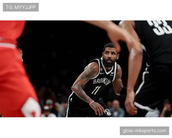 欧文后场突破频率提升明显 拉开篮网进攻空间效果显著